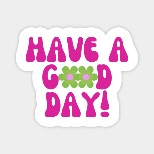 Have a Good Day Magnet