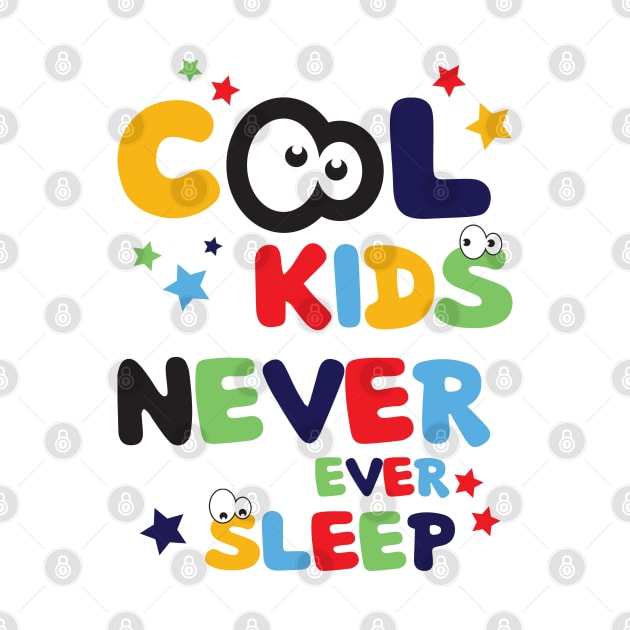 Cool Kids Never Ever Sleep Cool Funny Art Design by estelA_Sunday