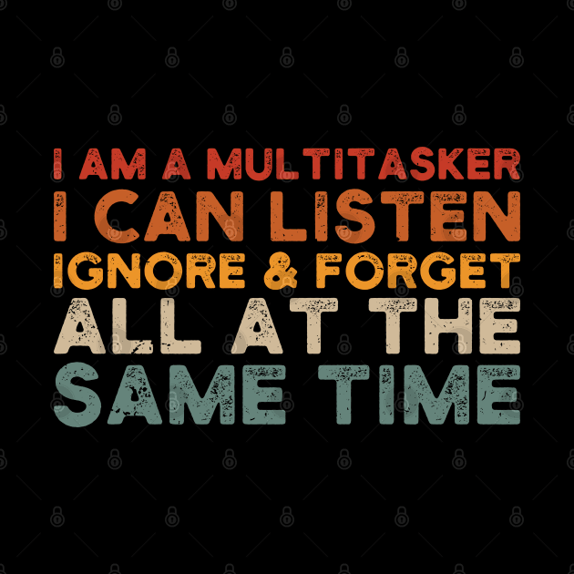 i am a multitasker i can listen ignore & forget all at the same time by Gaming champion