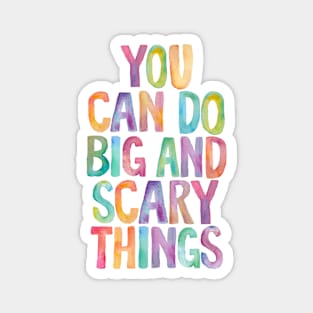 You Can Do Big and Scary Things Magnet