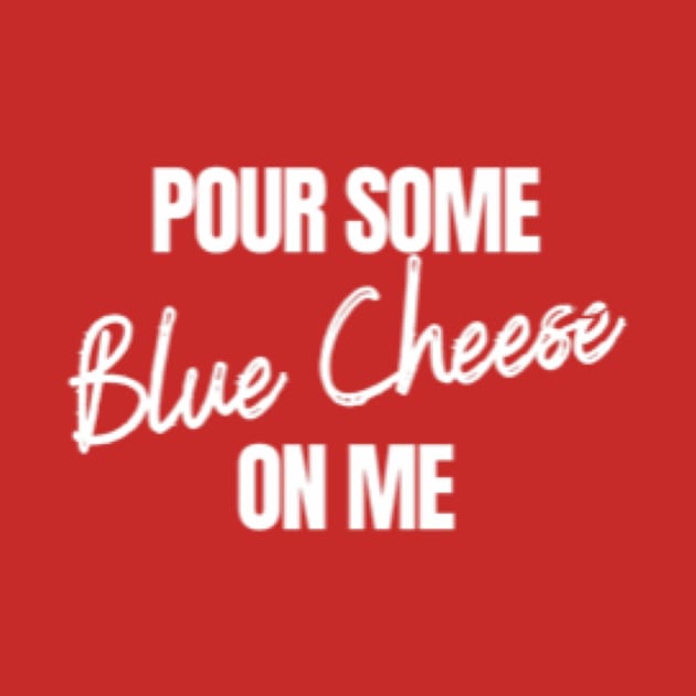 Pour some blue cheese on me by BuffaloBlondie