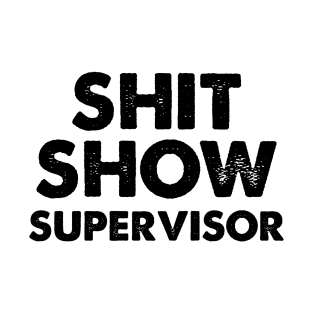 Shit Show Supervisor T-Shirt