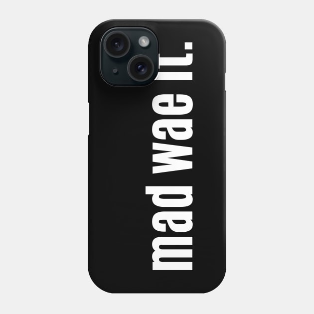 Mad wae it - Feeling merry overindulged Phone Case by allscots
