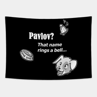 Pavlov? That name rings a bell - for dark backgrounds Tapestry