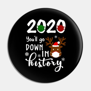 2020 You'll Go Down In History Funny Christmas Reindeer Shirt Pin