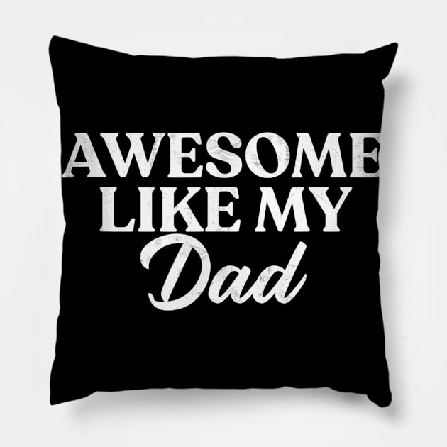 Awesome Like My Dad Shirt Son Daughter Gift from Father Fun Pillow by Nancie