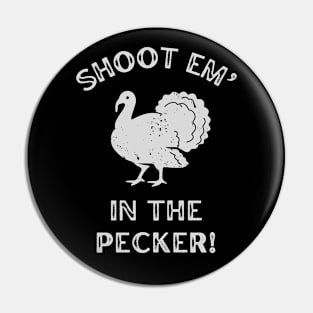 Shoot Em In The Pecker Turkey Hunting Pin