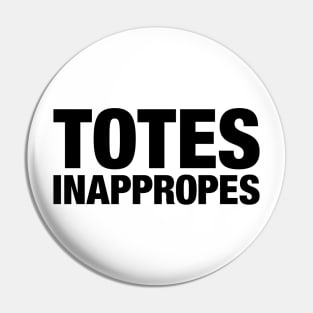 Totes Inappropes Pin