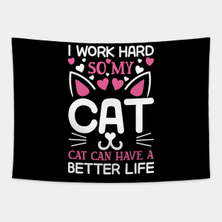 I work hard so my cat can have a better life Tapestry