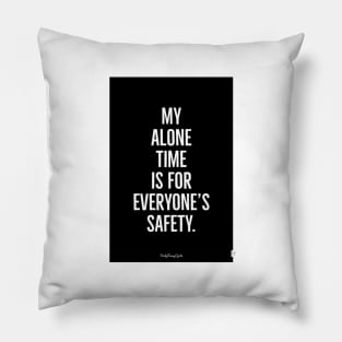 My Alone Time Is For Everyone’s Safety Pillow