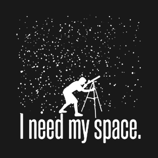 I Need My Space Funny Astronomy Telescope Galaxy Stars T-Shirt