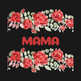 MAMA , Mothers Day Gift, Roses for Mama T-Shirt