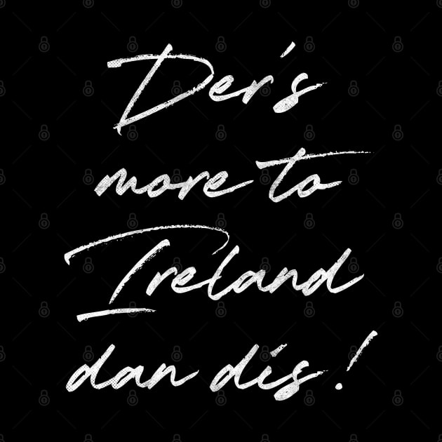 Der's More To Ireland Dan Dis  /Retro Ireland Pride Faded Style Design by feck!