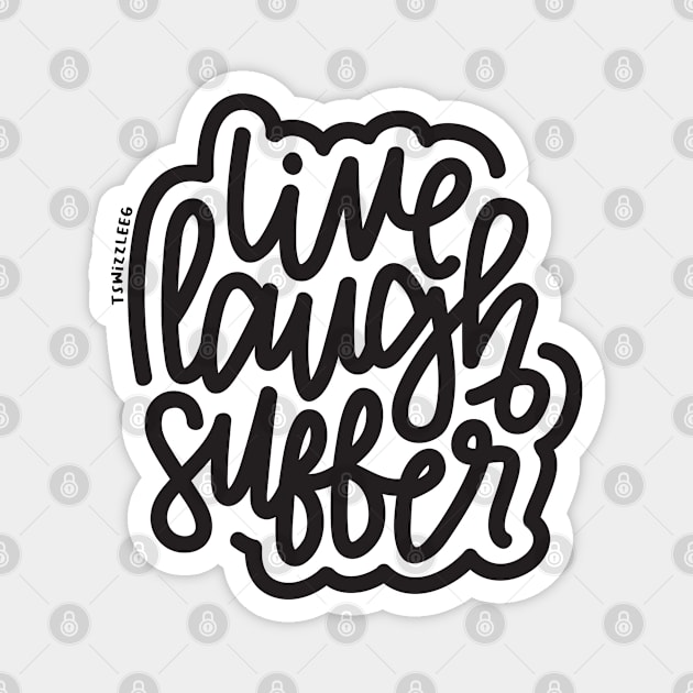 Live Laugh Suffer - Dark Gray Magnet by hoddynoddy