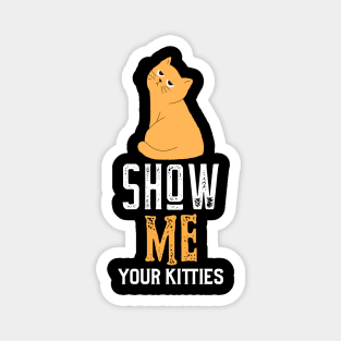 show me your kitties Magnet