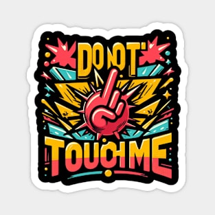 Do not touch me t-shirt Magnet