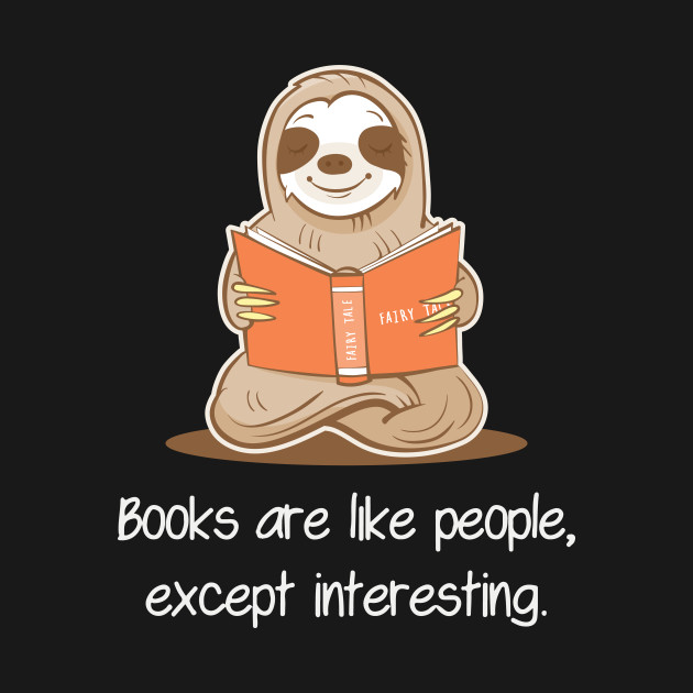Discover Books Are Like People, Except Interesting - Sloth Reading Book - Book Lover - T-Shirt
