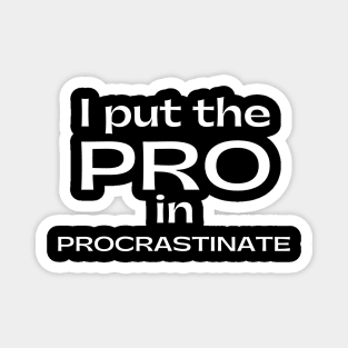 I Put The Pro In Procrastinate. Funny Sarcastic Procrastinator Saying Magnet