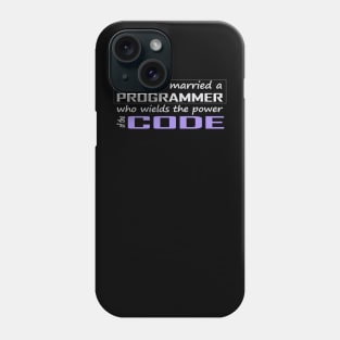 my wife married a programmer who wields the power of the code Phone Case