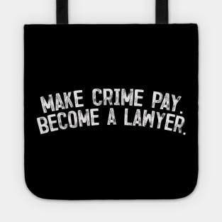 Make crime pay - Become a lawyer. Tote