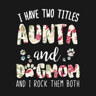 I have two titles Aunta and dog mom T-Shirt