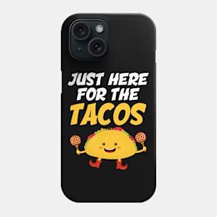 Just Here For The Tacos Phone Case