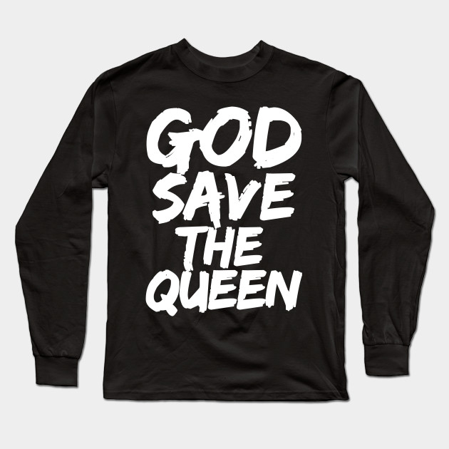 God Save The Queen Type Long Sleeve T Shirt Teepublic Au