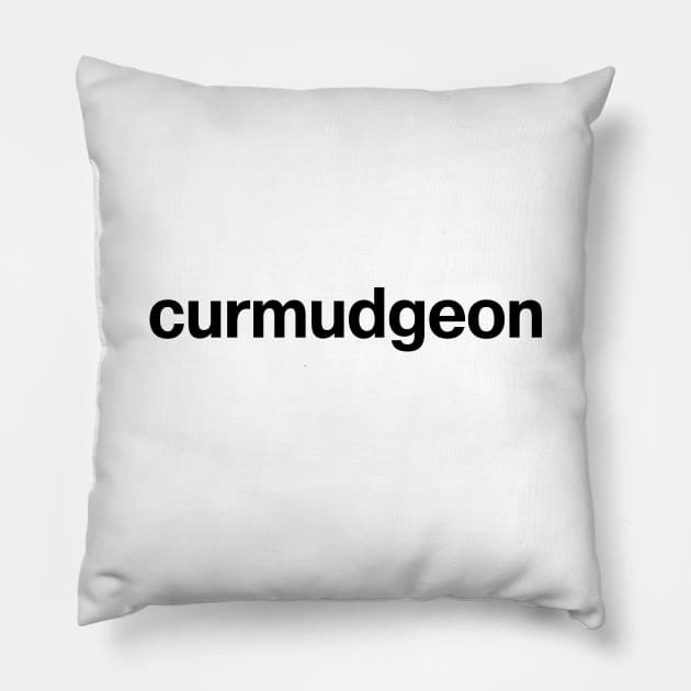 "curmudgeon" in plain black letters - get off my lawn you kids! Pillow by TheBestWords