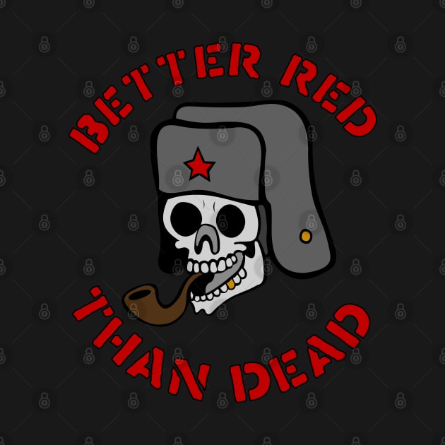 Better Red Than Dead Smoking Skull - Socialist, Anarchist, Skeleton, Meme by SpaceDogLaika