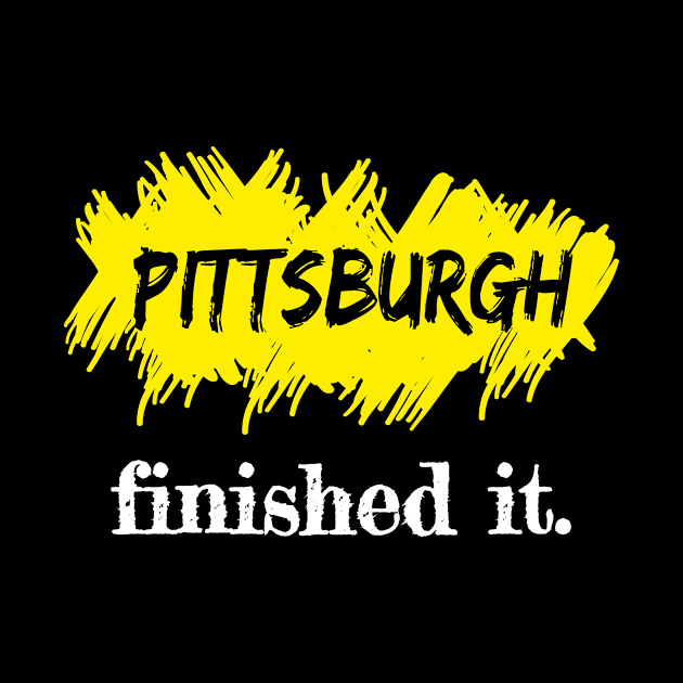 Pittsburgh Finished It. by Sanije