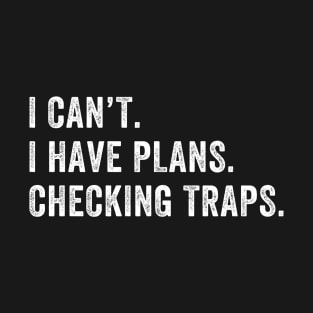 I Have Plans Checking Traps Trapper Trap Hunting T-Shirt