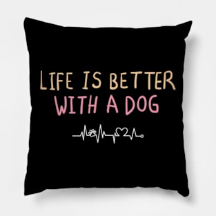 life is better with a dog Pillow