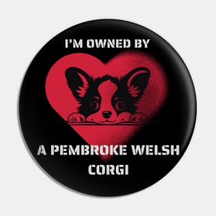 I am Owned by a Pembroke Welsh Corgi  Gift For Corgi  Lovers Pin