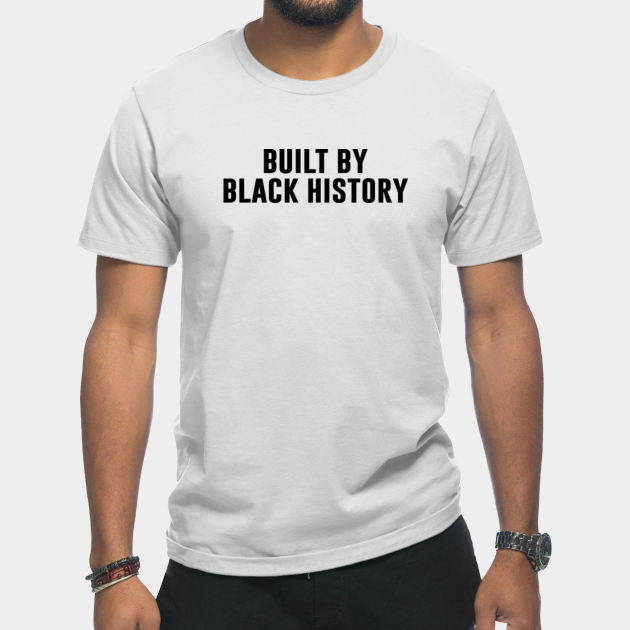 Disover Built By Black History For Black Lives Matter - Built By Black History - T-Shirt