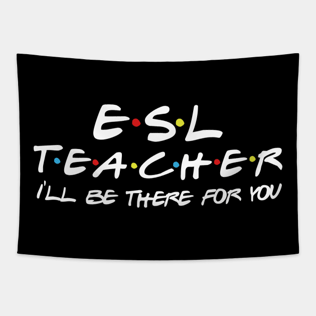 ESL Teacher I'll be there for you Tapestry by Daimon