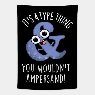 It's A Type Thing You Wouldn't Ampersand Funny Font Puns Tapestry