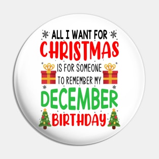 All I Want For Christmas is for Someone to Remember my December Birthday Funny Birthday Gift Pin