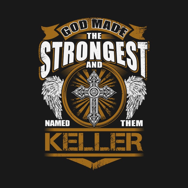 Keller Name T Shirt - God Found Strongest And Named Them Keller Gift Item by reelingduvet