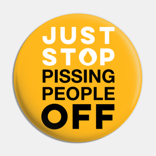 Just stop pissing off people Pin