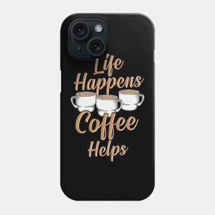 Life Happens Coffee Helps Funny Caffeine Lover Phone Case