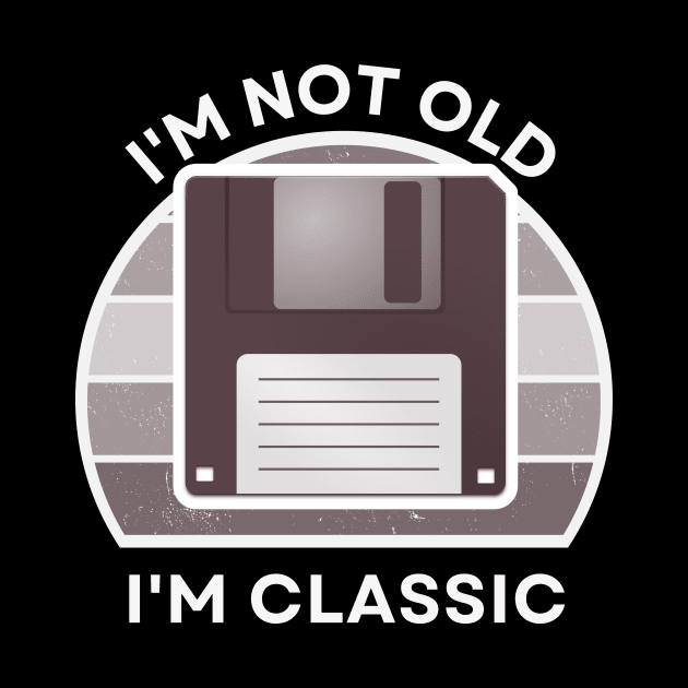 I'm not old, I'm Classic | Floppy | Retro Hardware | Vintage Sunset | Grayscale | '80s '90s Video Gaming by octoplatypusclothing@gmail.com