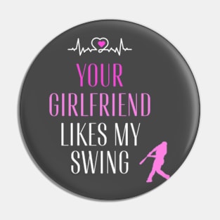 Funny Baseball Quote your girlfriend likes my swing Pin