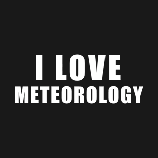 I love Meteorology - Meteorologist Gift T-Shirt