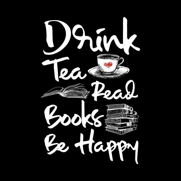 Drink Tea Read Books Be Happy by PixelArt