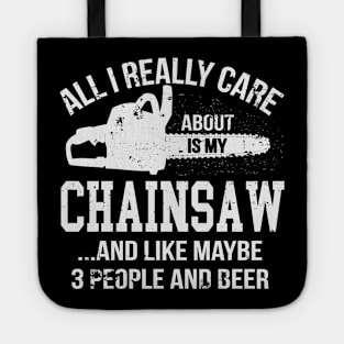 All I Really Care About Is My Chainsaw Funny Chainsaw Operator Woodworking Tote