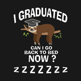 I Graduated Can I Go Back To Bed Now T-Shirt