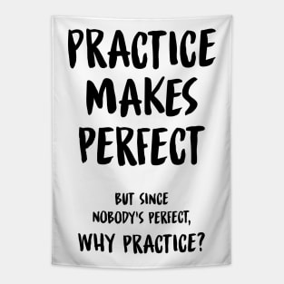 Practice Makes Perfect Funny Sarcastic Quote Tapestry