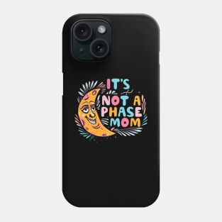 its not a phase mom Phone Case