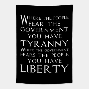 Where the people fear the government you have tyranny. Where the government fears the people you have liberty. political quote typography Tapestry