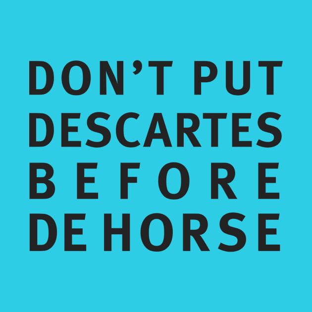 DON'T PUT DESCARTES BEFORE DEHORSE by whoisdemosthenes